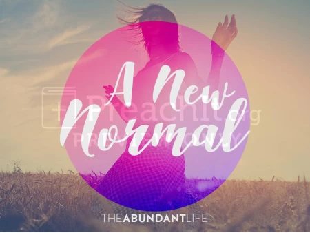 Lesson 6: The Abundant Life – A New Normal