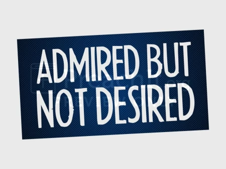 Admired but Not Desired