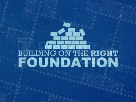 Building on the Right Foundation