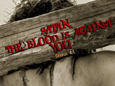Satan, The Blood Is Against You!
