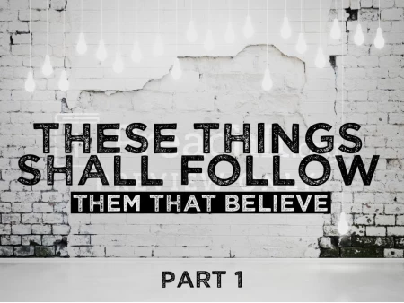 These Signs Shall Follow Them That Believe