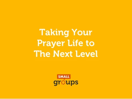 Taking your prayer life to the next level