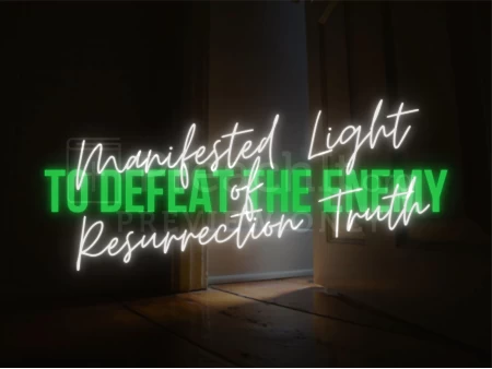 Manifested Light Of Resurrection Truth To Defeat The Enemy